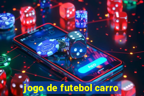 jogo de futebol carro